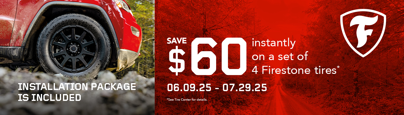 Save $60 instantly on a set of 4 Firestone tires. 06.09.25 - 07.29.25.