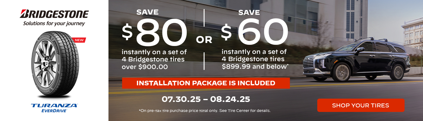 Save $80 or $60 on a set of 4 Bridgestone Tires. 07.30.25 - 08.24.25.