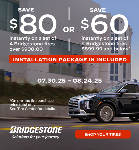 Save $80 or $60 on a set of 4 Bridgestone Tires. 07.30.25 - 08.24.25.