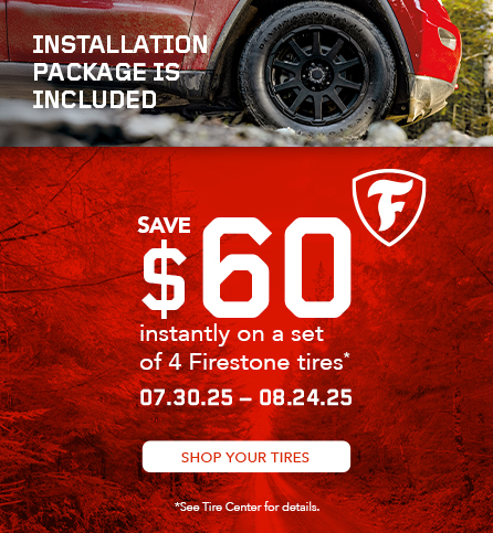 Save $60 instantly on a set of 4 Firestone tires. 07.30.25 - 08.24.25.