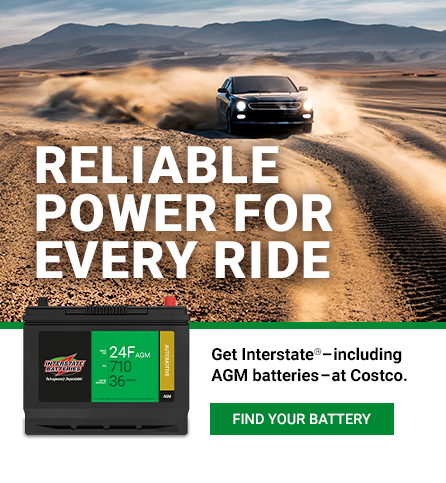 Reliable power for every ride. Get Interstate–Including AGM batteries-at Costco.