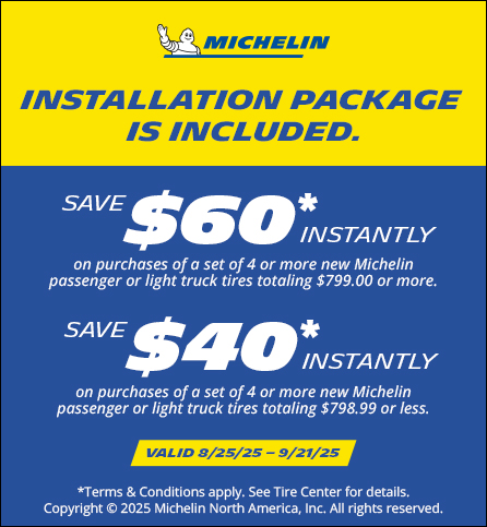 Save $60 or $40  instantly on purchases of 4 or more Michelin tires.