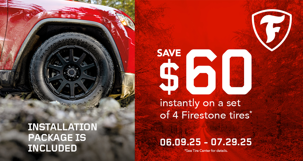 Save $60 instantly on a set of 4 Firestone tires. 06.09.25 - 07.29.25.