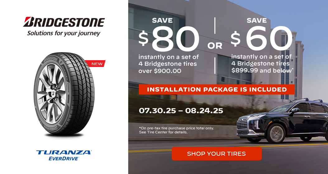 Save $80 or $60 on a set of 4 Bridgestone Tires. 07.30.25 - 08.24.25.