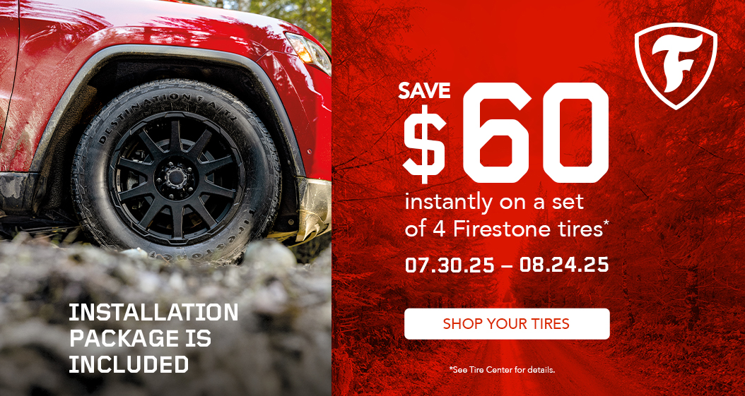 Save $60 instantly on a set of 4 Firestone tires. 07.30.25 - 08.24.25.