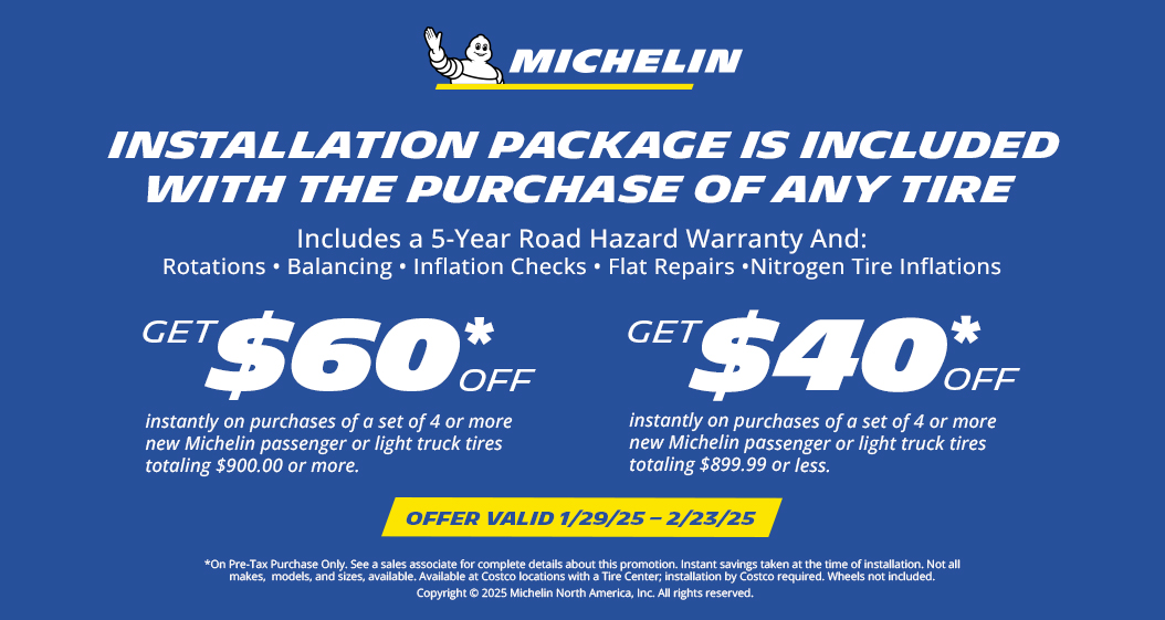 Get $60* or $40* OFF on purchases of 4 or more Michelin tires.