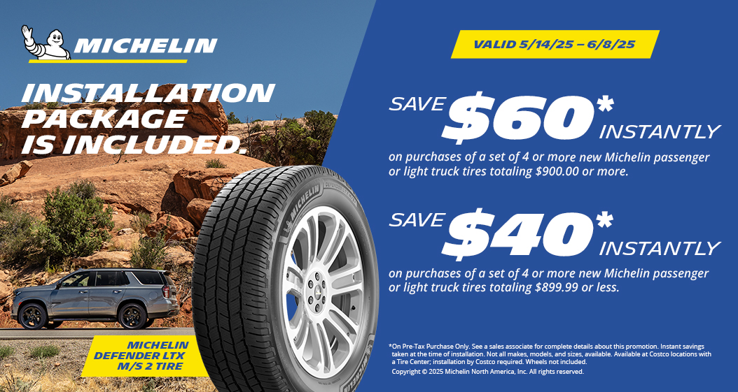 Save $60 or $40  instantly on purchases of 4 or more Michelin tires.