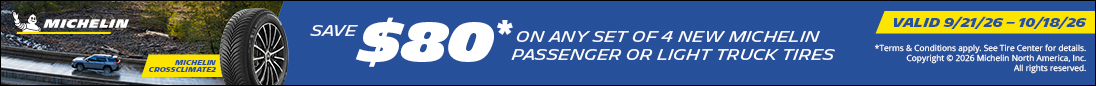 Save $80  Off on purchases of 4 or more Michelin Tires.