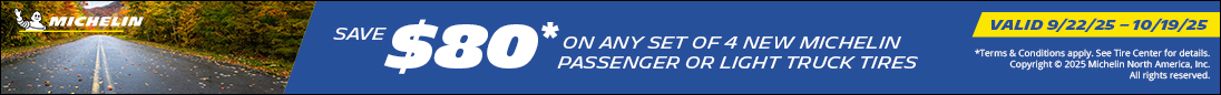 Save $80 on any Set of 4 New Michelin Tires. 09/22/25 - 10/19/25.