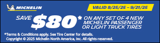 Save $80 on any Set of 4 New Michelin Tires. 08/25/25 - 09/21/25.